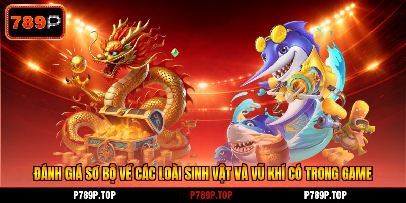 Đánh giá sơ bộ về các loài sinh vật và vũ khí có trong game