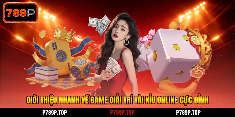 Giới thiệu nhanh về game giải trí tài xỉu online cực đỉnh