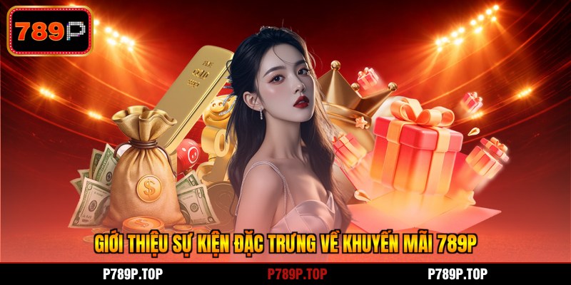 Giới thiệu sự kiện đặc trưng về khuyến mãi 789P