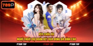Kèo Châu Âu - Nghệ Thuật Dự Đoán Kết Quả Bóng Đá Đỉnh Cao