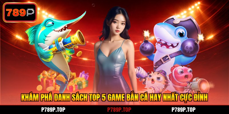Khám phá danh sách top 5 game bắn cá hay nhất cực đỉnh