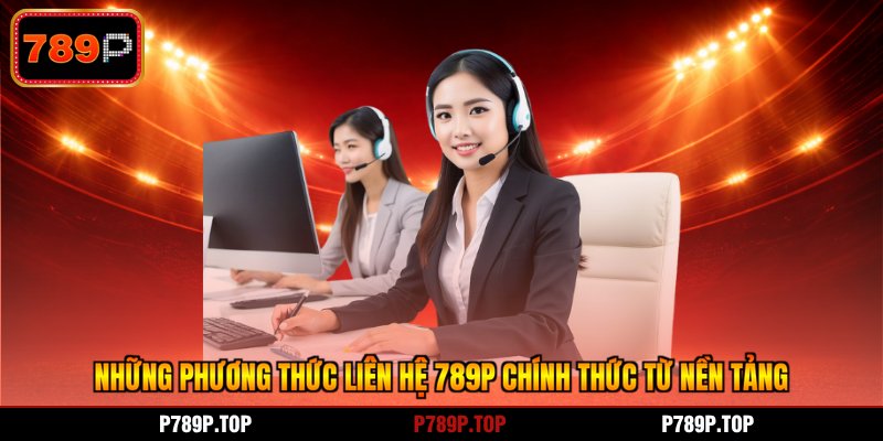 Những phương thức liên hệ 789P chính thức từ nền tảng