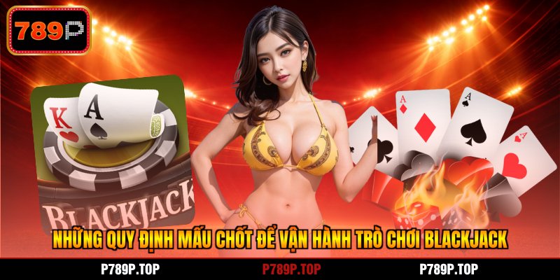 Những quy định mấu chốt để vận hành trò chơi blackjack