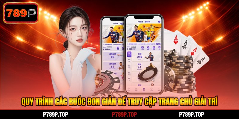 Quy trình các bước đơn giản để truy cập trang chủ giải trí
