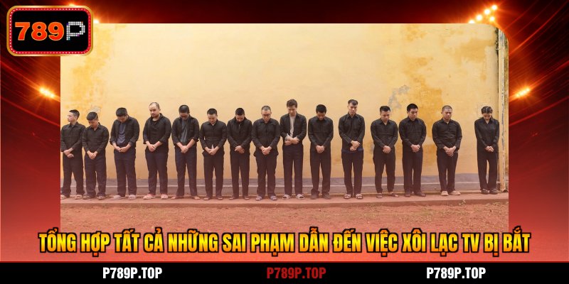 Tổng hợp tất cả những sai phạm dẫn đến việc Xôi Lạc TV bị bắt