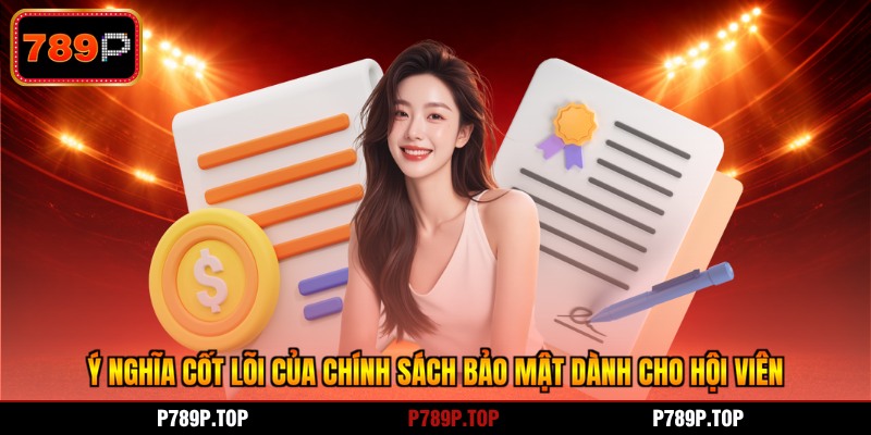 Ý nghĩa cốt lõi của chính sách bảo mật dành cho hội viên