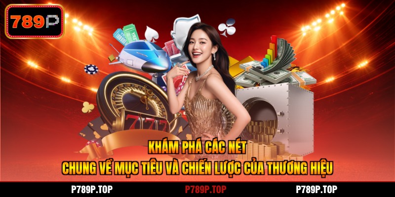 Khám phá các nét chung về mục tiêu và chiến lược của thương hiệu